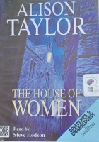 The House of Women written by Alison Taylor performed by Steve Hodson on Cassette (Unabridged)